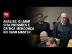 Análise: Caso Master e o embate de forças no STF | WW