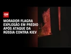 Morador flagra explosão em prédio após ataque da Rússia contra Kiev | CNN BRASIL