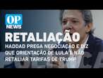 Haddad prega negociação e diz que orientação de Lula é não retaliar tarifas de Trump | O POVO News