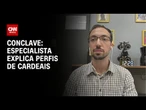 Conclave: Especialista explica perfis de cardeais além de conservadores e progressistas | AGORA CNN