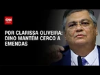 Análise: Dino mantém cerco a emendas | LIVE CNN