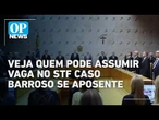 Três nomes ganham força para assumir vaga no STF em caso de aposentadoria de Barroso; veja | OP News