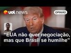 EUA sugerem que Brasil não se humilhou o suficiente para Trump recuar em tarifaço, diz Ronilso