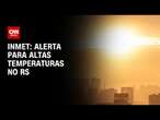 Inmet: alerta para altas temperaturas no RS | LIVE CNN