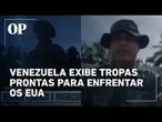 Venezuela exibe tropas militares prontas para enfrentar EUA caso guerra seja deflagrada