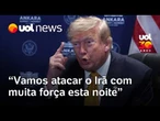 Trump ameaça o Irã: 'Vamos atacá-los com força esta noite'