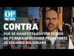 PGR se manifesta contra pedido do PT para apreender passaporte de Eduardo Bolsonaro | O POVO NEWS