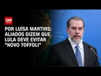 Aliados dizem que Lula deve evitar "novo Toffoli" ao STF | BASTIDORES CNN