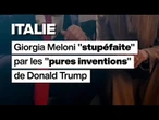 Italie : Giorgia Meloni "stupéfaite" par les "pures inventions" de Donald Trump • FRANCE 24