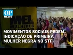 Movimentos sociais pedem indicação de primeira mulher negra no STF | O POVO News