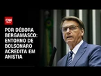 Entorno de Bolsonaro vê anistia como "ponto pacífico" | CNN 360º