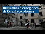 Rusia ataca diez regiones de Ucrania con drones y mata a varios niños en Kiev