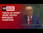 Na ONU, Trump questiona mudanças climáticas e diz que humanidade caiu em “golpe do verde” | LIVE CNN
