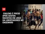 Chileno imita macaco em partida do Botafogo com o Universidad do Chile e é preso no RJ I CNN 360°