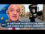 IS-TERROR IN DEUTSCHLAND? Experte klärt auf! Terrornetzwerk kann sich auf Anschläge konzentrieren