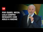 Análise: Lula compra desgaste com asilo a Nadine | CNN NOVO DIA