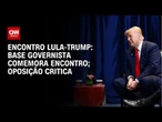 Base comemora encontro entre Lula e Trump; parlamentares do PL criticam | CNN NOVO DIA