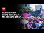 30ª Parada LGBT+ reuniu 36,8 mil pessoas em SP | BASTIDORES CNN