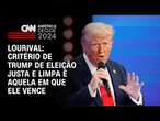 Lourival: Critério de Trump de eleição justa e limpa é aquela em que ele vence | CNN PRIME TIME