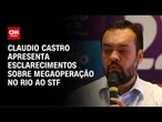Operação no Rio de Janeiro seguiu diretrizes constitucionais, diz Castro ao STF | CNN 360°