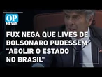Fux nega que lives de Bolsonaro fossem capaz de "abolir o Estado no Brasil’ l O POVO News