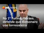 Moraes é 1º a votar no STF e defende uso de tornozeleira para Bolsonaro
