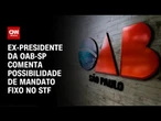 Comissão da OAB-SP deve debater mandato fixo no STF | CNN 360º