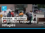 Rwanda - RD Congo : le difficile retour des réfugiés • FRANCE 24