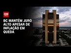 Selic: Banco Central mantém juro alto apesar de inflação em queda | CNN PRIME TIME