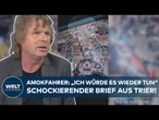 AMOKFAHRT IN TRIER: Täter schockiert mit Brief kurz vor Prozess! Opfer erneut erschüttert!