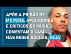 Após a prisão de MC Poze, apoiadores e críticos do músico comentam o caso nas redes sociais; veja
