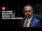 "Ato político inaceitável", diz CGU sobre Lei Magnitsky contra Moraes | CNN 360º