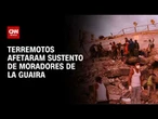 Terremotos afetaram sustento de moradores de La Guaira | BASTIDORES CNN