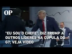 "Eu sou o chefe", diz Trump a outros líderes na cúpula do G7; veja vídeo