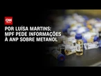MPF notifica Ministério da Saúde e Anvisa a explicar protocolo para metanol | CNN NOVO DIA