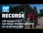 Com quase 37°c, São Paulo tem novo recorde de calor para 2024 l O POVO NEWS