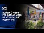 Homem é preso por gravar vídeo de voto em João Pessoa (PB) | CNN ELEIÇÕES