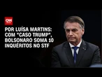 Bolsonaro soma 10 inquéritos no STF com o "caso Trump" | BASTIDORES CNN