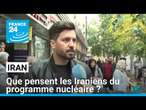 Iran : que pensent les Iraniens du programme nucléaire ? • FRANCE 24