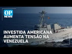 EUA enviam frota militar à Venezuela; Maduro mobiliza 4,5 milhões de paramilitares | O POVO News
