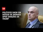 Gleisi sobre sanções de Trump a Moraes: Medida é uma afronta ao Judiciário | AGORA CNN