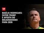 Basília Rodrigues: Fator Trump é aposta do bolsonarismo para 2026 | LIVE CNN