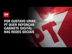 Análise: PT quer reforçar gabinete digital nas redes sociais | BASTIDORES CNN