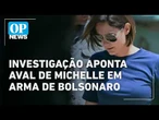 Investigação aponta aval de Michelle para inutilizar arma apreendida de Bolsonaro