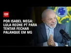 Lula reúne PT para tentar fechar palanque em Minas | LIVE CNN