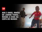 Irmão de Lamine Yamal, Keyne rouba a atenção e viraliza na Copa do Mundo | CNN PRIME TIME