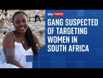 Brutal murder exposes robbery gang suspected of targeting women in South Africa