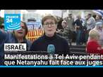 Israël : manifestations à Tel Aviv pendant que Netanyahu fait face aux juges • FRANCE 24