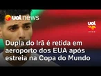 Seleção do Irã: Jogadores são retidos em aeroporto nos Estados Unidos após estreia na Copa do Mundo