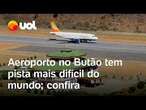 Aeroporto no Butão tem a pista mais difícil e apenas 50 pilotos no mundo podem pousar; confira